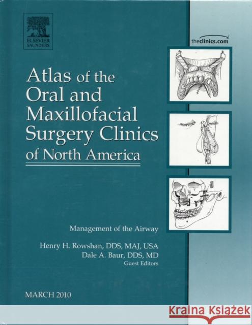Management of the Airway, an Issue of Atlas of the Oral and Maxillofacial Surgery Clinics: Volume 18-1 Rowshan, Henry 9781437717976 W.B. Saunders Company