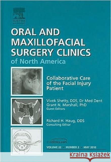 Collaborative Care of the Facial Injury Patient, an Issue of Oral and Maxillofacial Surgery Clinics: Volume 22-2 Shetty, Vivek 9781437718461 W.B. Saunders Company