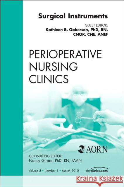 Surgical Instruments, an Issue of Perioperative Nursing Clinics: Volume 5-1 Gaberson, Katherine 9781437718577 W.B. Saunders Company