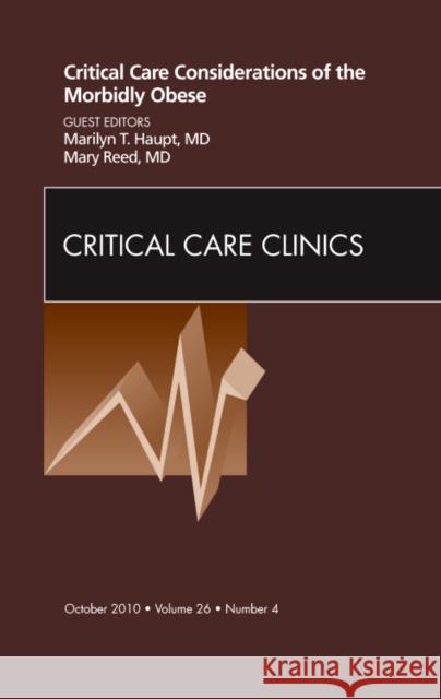 Critical Care Considerations of the Morbidly Obese, an Issue of Critical Care Clinics: Volume 26-4 Haupt, Marilyn 9781437724370 W.B. Saunders Company