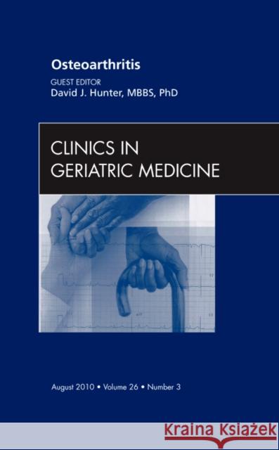 Osteoarthritis, an Issue of Clinics in Geriatric Medicine: Volume 26-3 Hunter, David 9781437724530