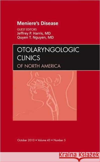 Meniere's Disease, an Issue of Otolaryngologic Clinics: Volume 43-5 Harris, Jeffrey P. 9781437724769