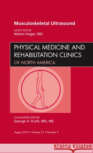 Musculoskeletal Ultrasound, an Issue of Physical Medicine and Rehabilitation Clinics: Volume 21-3 Hager, Nelson 9781437724837