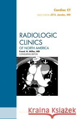 Cardiac Ct, an Issue of Radiologic Clinics of North America: Volume 48-4 Jacobs, Jill E. 9781437725940 W.B. Saunders Company