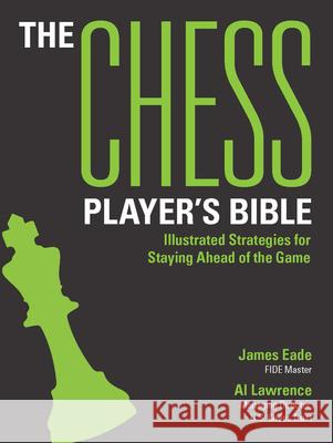 The Chess Player's Bible: Illustrated Strategies for Staying Ahead of the Game James Eade Al Lawrence 9781438089423 B.E.S.