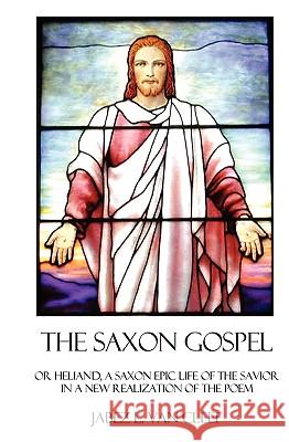 The Saxon Gospel: A Modern English Verse Retelling Of The Medieval Epic Life Of The Savior Van Cleef, Jabez L. 9781438218809 Createspace