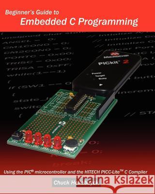 Beginner's Guide To Embedded C Programming: Using The Pic Microcontroller And The Hitech Picc-Lite C Compiler Hellebuyck, Chuck 9781438231594 Createspace