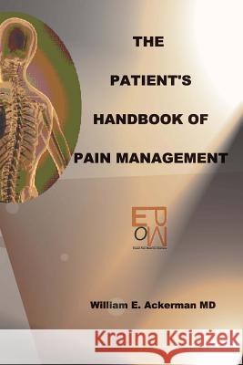 The Patient's Handbook Of Pain Management: Pain Is Natural. Suffering Is Not Ackerman, William E. 9781438248363