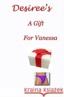 Desiree's - A Gift For Vanessa Davidson, Desiree 9781438257464 Createspace