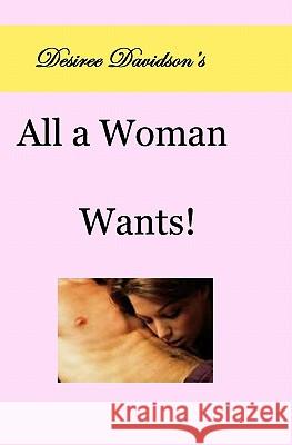 Desiree Davidson's All A Woman Wants! Davidson, Desiree 9781438263083 Createspace