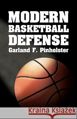 Modern Basketball Defense Garland F. Pinholster 9781438286860 Createspace