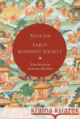 Early Buddhist Society: The World of Gautama Buddha Xinru Liu 9781438491226 State University of New York Press