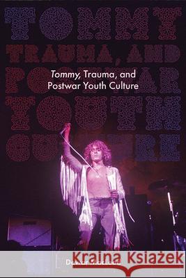 Tommy, Trauma, and Postwar Youth Culture Dewar MacLeod 9781438491745 Excelsior Editions/State University of New Yo