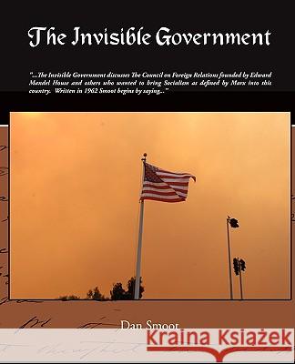 The Invisible Government Dan Smoot 9781438502533