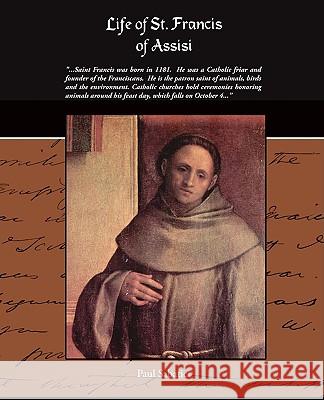 Life of St. Francis of Assisi Paul Sabatier 9781438504605 Book Jungle