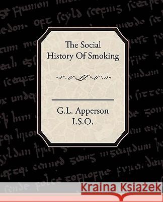 The Social History of Smoking I. S. O. G 9781438506890 BOOK JUNGLE