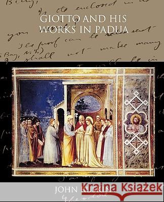 Giotto and his works in Padua John Ruskin 9781438514413 Book Jungle