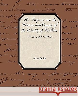 An Inquiry into the Nature and Causes of the Wealth of Nations Smith, Adam 9781438515229