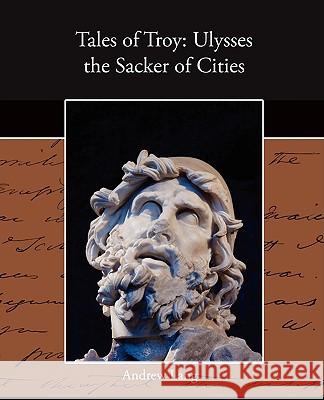 Tales of Troy: Ulysses the Sacker of Cities Lang, Andrew 9781438516615
