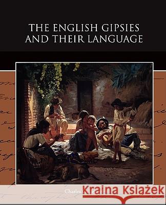 The English Gipsies and Their Language Charles G. Leland 9781438517070