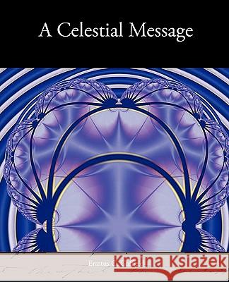 A Celestial Message Erastus C. Gaffield 9781438534459 Book Jungle