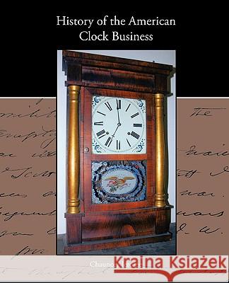 History of the American Clock Business Chauncey Jerome 9781438573618 Book Jungle