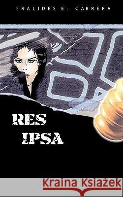 Res Ipsa Eralides E. Cabrera 9781438901657 Authorhouse