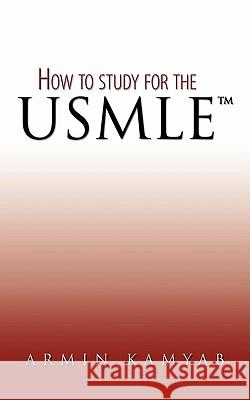 How to study for the USMLE Kamyab, Armin 9781438903576 Authorhouse