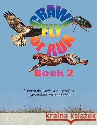 Crawl, Fly or Run Book 2 Barbara M. Yardman 9781438908724 Authorhouse