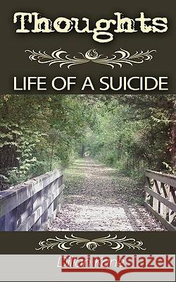 Thoughts: Life of a Suicide Kane, Dillan 9781438921860 Authorhouse
