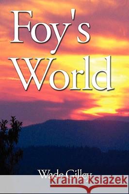 Foy's World Wade Gilley 9781438930183