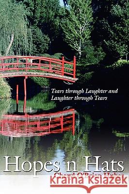 Hopes N Hats: Tears Through Laughter and Laughter Through Tears O'Brien Huber, Cheryl 9781438930718 Authorhouse