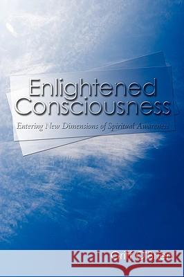 Enlightened Consciousness: Entering New Dimensions of Spiritual Awareness O'Brien, Griff 9781438934785 Authorhouse