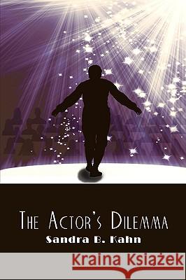The Actor's Dilemma Sandra B. Kahn 9781438949826 Authorhouse