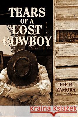 Tears of a Lost Cowboy Joe R. Zamora 9781438953182 Authorhouse