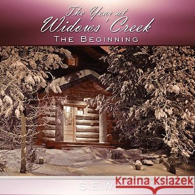 The Year at Widows' Creek: The Beginning S. E. W. 9781438955469 Authorhouse