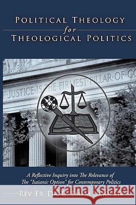 Political Theology for Theological Politics: [A Reflective Inquiry into The Relevance of The Isaianic Option for Contemporary Politics.] Umoren, F. G. Emem 9781438959443 Authorhouse
