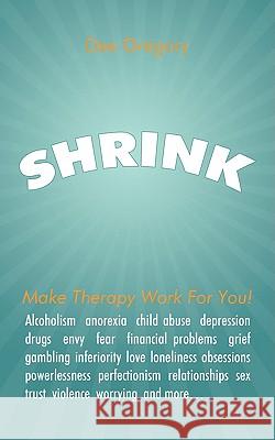 Shrink: Make Therapy Work For You! Gregory, Dee 9781438966519 Authorhouse