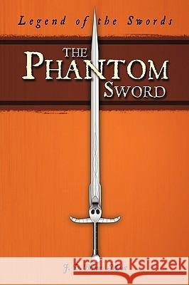 The Phantom Sword: Legend of the Swords J. D. Briones Malit, D. Briones Malit 9781438977959 Authorhouse