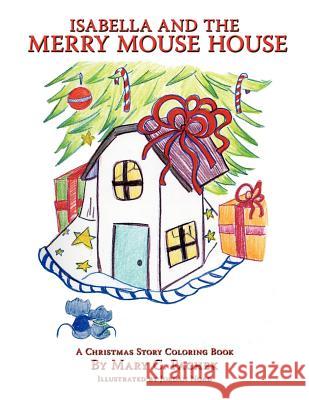 Isabella and the Merry Mouse House: A Christmas Story Coloring Book Pachek, Mary C. 9781438984674 Authorhouse