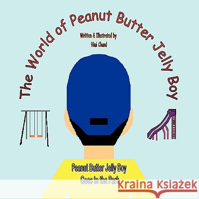 The World of Peanut Butter Jelly Boy: Peanut Butter Jelly Boy Goes to the Park Chand, VIMI 9781438987934