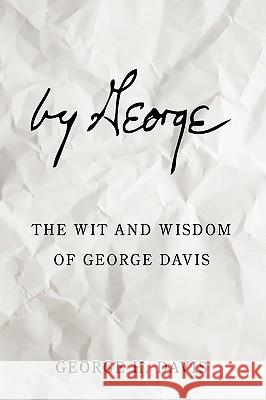 by George: The Wit and Wisdom of George Davis Davis, George H. 9781438989433