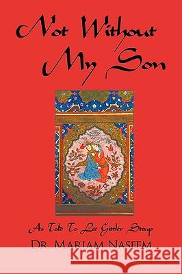 Not Without My Son: As Told to Lee Gittler Steup Naseem, Mariam 9781438993546