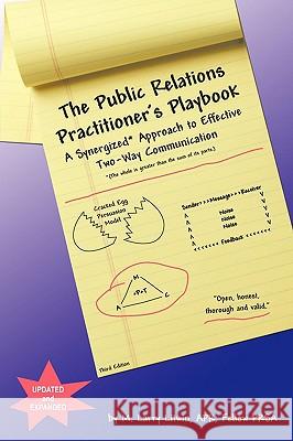The Public Relations Practitioner's Playbook: A Synergized Approach to Effective Two-Way Communication M. Larry Litwin, Apr Fellow Prsa 9781438994758 Authorhouse