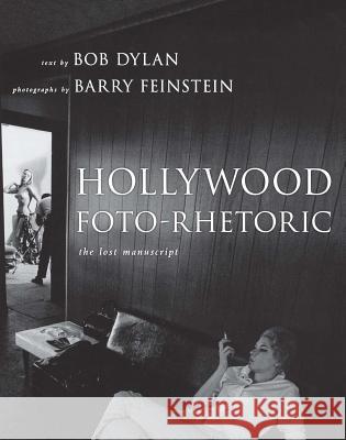 Hollywood Foto-Rhetoric: The Lost Manuscript Dylan, Bob 9781439112557 Simon & Schuster