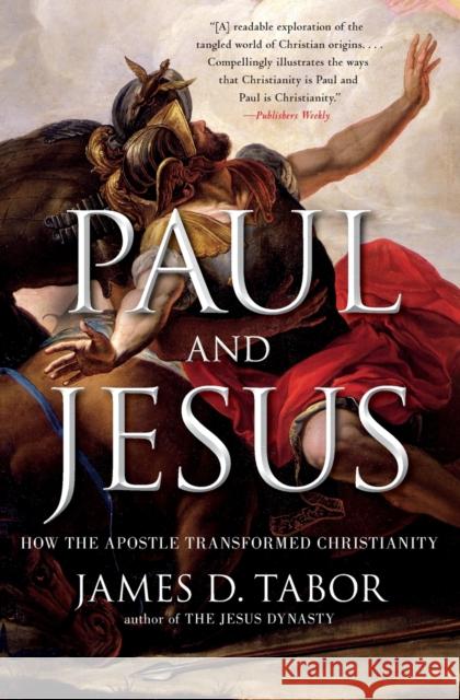 Paul and Jesus: How the Apostle Transformed Christianity James D., Dr. Tabor 9781439123324 Simon & Schuster
