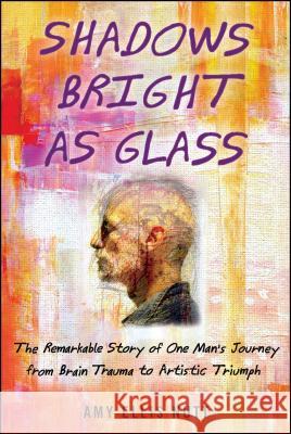 Shadows Bright as Glass: An Accidental Artist and the Scientific Search for the Soul Amy Ellis Nutt 9781439143117