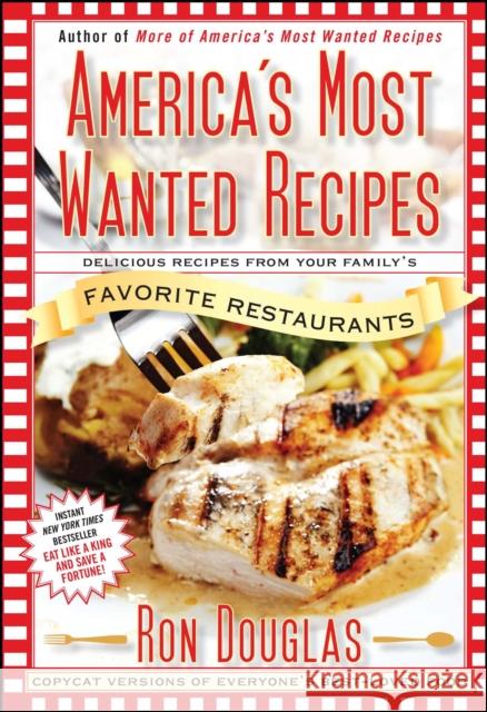 America's Most Wanted Recipes: Delicious Recipes from Your Family's Favorite Restaurants Ron Douglas 9781439147061