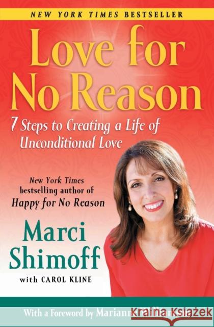Love for No Reason: 7 Steps to Creating a Life of Unconditional Love Marci Shimoff Carol Kline Marianne Williamson 9781439165034