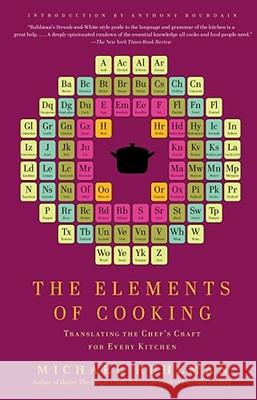 The Elements of Cooking: Translating the Chef's Craft for Every Kitchen Michael Ruhlman Anthony Bourdain 9781439172520 Scribner Book Company